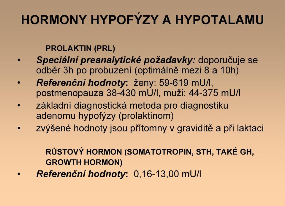 44-375 mu/l základní diagnostická metoda pro diagnostiku adenomu hypofýzy (prolaktinom) zvýšené hodnoty jsou