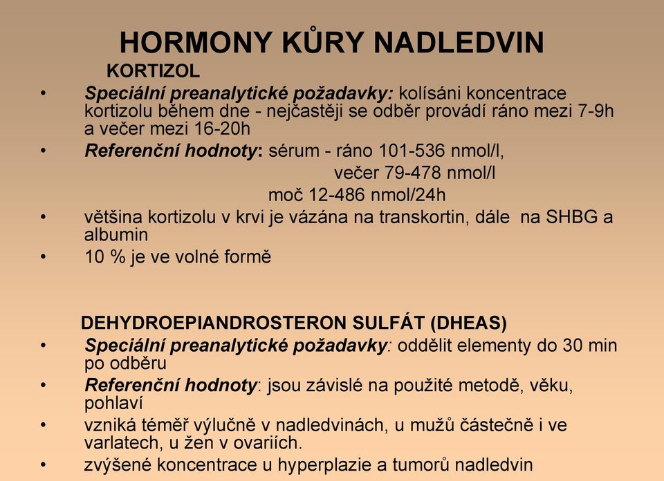 albumin 10 % je ve volné formě DEHYDROEPIANDROSTERON SULFÁT (DHEAS) Speciální preanalytické požadavky: oddělit elementy do 30 min po odběru Referenční hodnoty: jsou