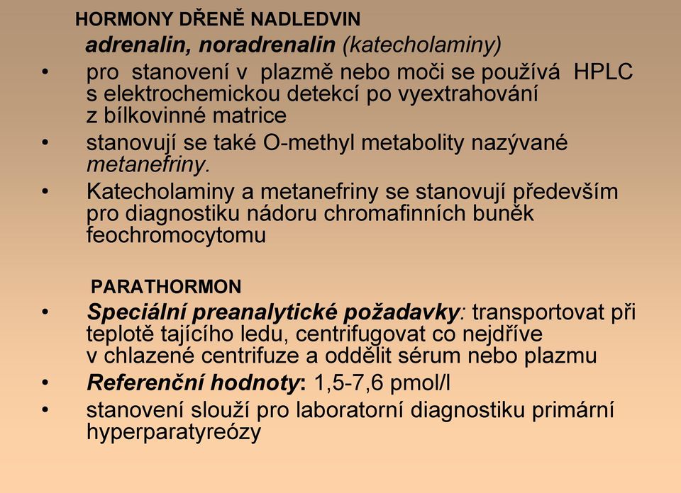 Katecholaminy a metanefriny se stanovují především pro diagnostiku nádoru chromafinních buněk feochromocytomu PARATHORMON Speciální preanalytické