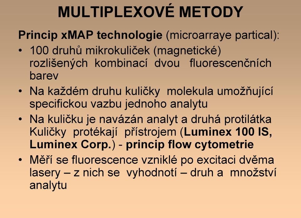 jednoho analytu Na kuličku je navázán analyt a druhá protilátka Kuličky protékají přístrojem (Luminex 100 IS,