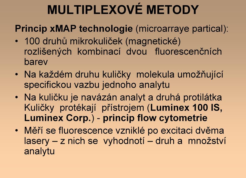 jednoho analytu Na kuličku je navázán analyt a druhá protilátka Kuličky protékají přístrojem (Luminex 100 IS,