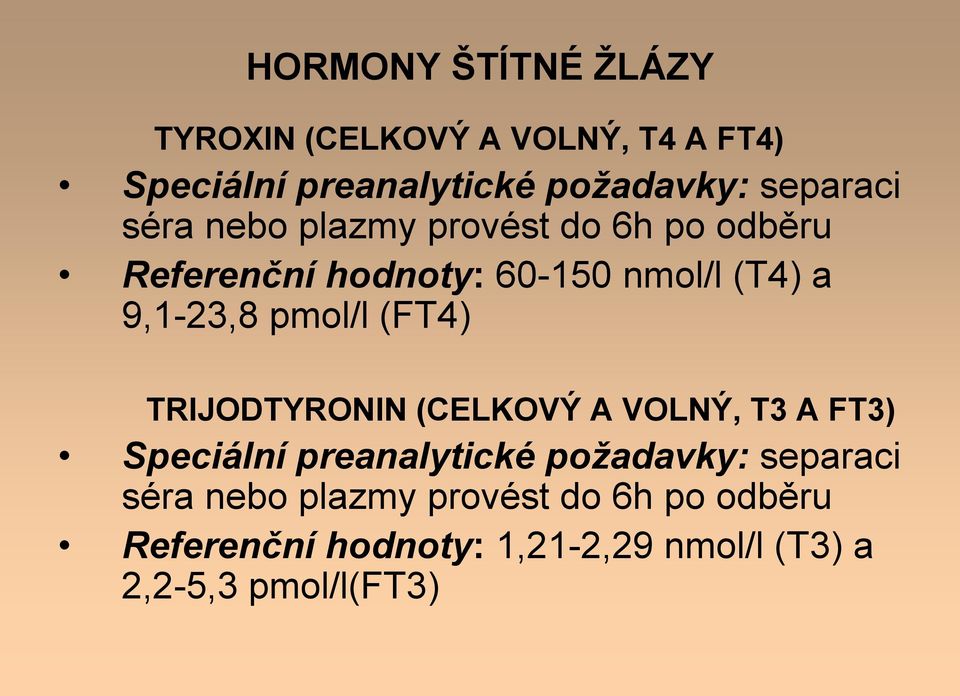 9,1-23,8 pmol/l (FT4) TRIJODTYRONIN (CELKOVÝ A VOLNÝ, T3 A FT3) Speciální preanalytické požadavky: