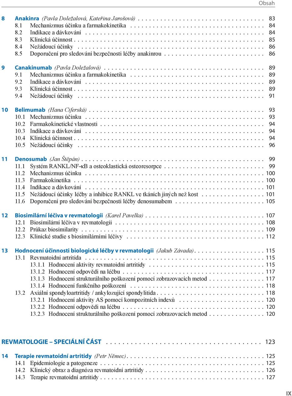 5 Doporučení pro sledování bezpečnosti léčby anakinrou........................... 86 9 Canakinumab (Pavla Doležalová)........................................... 89 9.