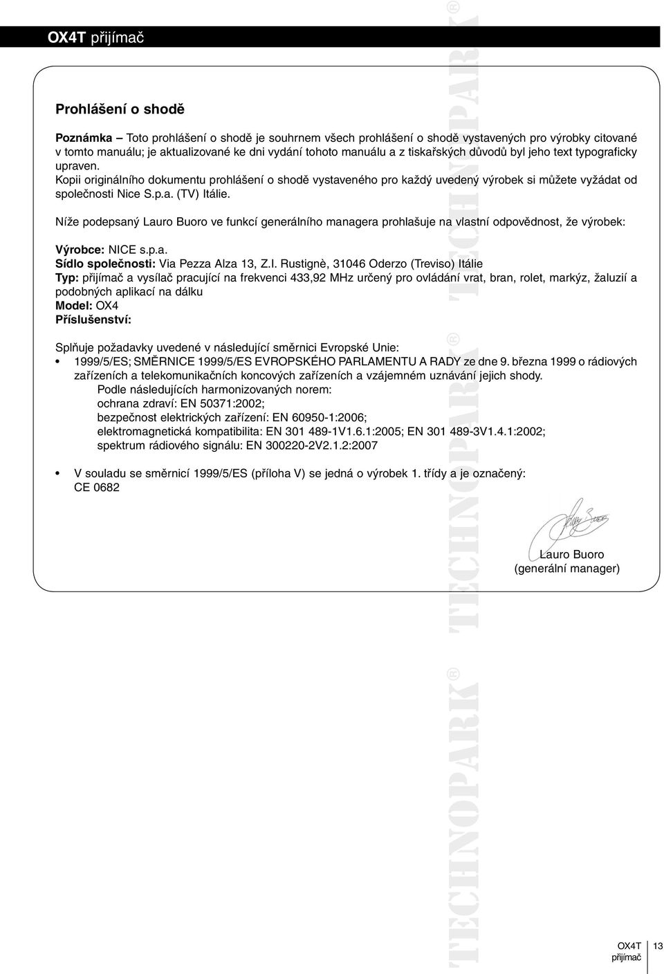 Níže podepsaný Lauro Buoro ve funkcí generálního managera prohlašuje na vlastní odpovědnost, že výrobek: Výrobce: NIC