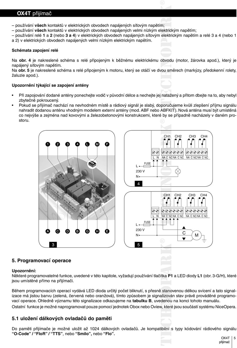 4 je nakreslené schéma s relé připojeným k běžnému elektrickému obvodu (motor, žárovka apod.), který je napájený síťovým napětím. Na obr.