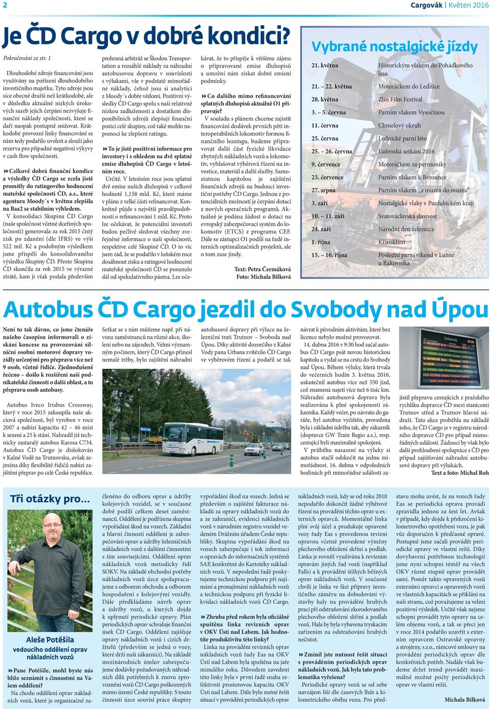 Krátkodobé provozní linky financování se nám tedy podařilo uvolnit a slouží jako rezerva pro případné negativní výkyvy v cash flow společnosti.