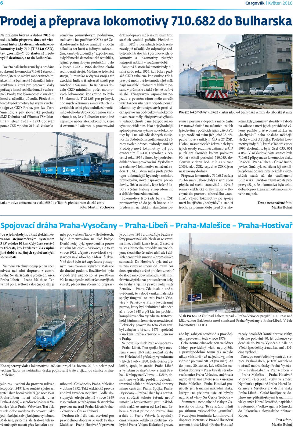 rosničky, do skutečně neobvyklé destinace, a to do Bulharska. Do této balkánské země byla prodána soukromá lokomotiva 710.