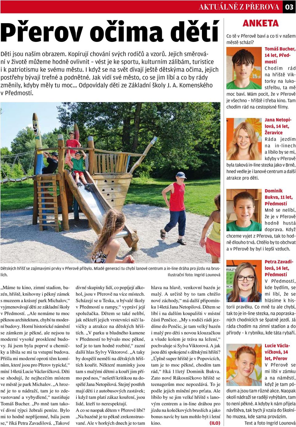 I když se na svět dívají ještě dětskýma očima, jejich postřehy bývají trefné a podnětné. Jak vidí své město, co se jim líbí a co by rády změnily, kdyby měly tu moc Odpovídaly děti ze Základní školy J.