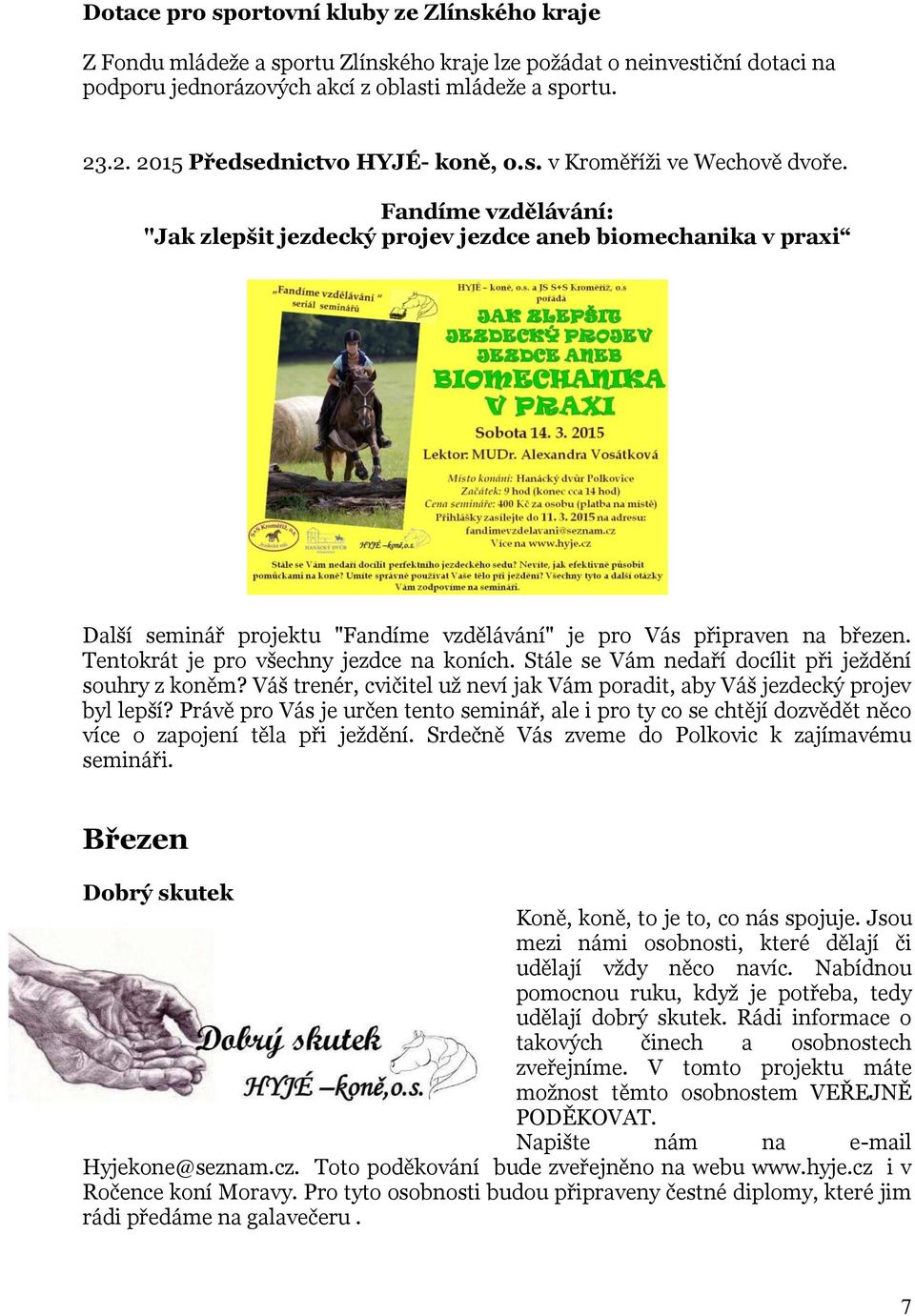 Fandíme vzdělávání: "Jak zlepšit jezdecký projev jezdce aneb biomechanika v praxi Další seminář projektu "Fandíme vzdělávání" je pro Vás připraven na březen. Tentokrát je pro všechny jezdce na koních.