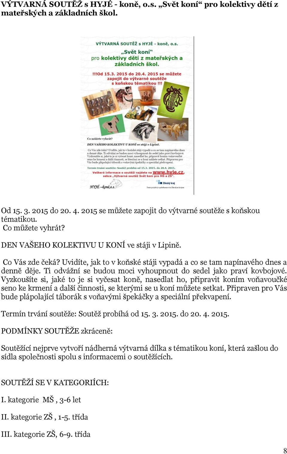 Ti odvážní se budou moci vyhoupnout do sedel jako praví kovbojové.