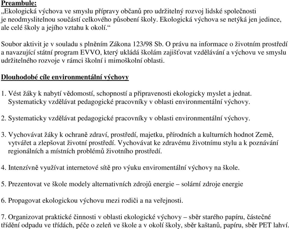 O právu na informace o životním prostředí a navazující státní program EVVO, který ukládá školám zajišťovat vzdělávání a výchovu ve smyslu udržitelného rozvoje v rámci školní i mimoškolní oblasti.