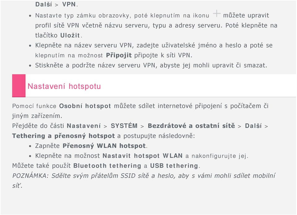 Nastavení hotspotu Pomocí funkce Osobní hotspot můžete sdílet internetové připojení s počítačem či jiným zařízením.