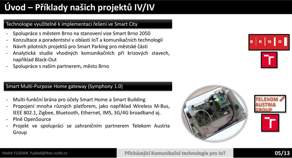 partnerem, město Brno Smart Multi-Purpose Home gateway (Symphony 1.
