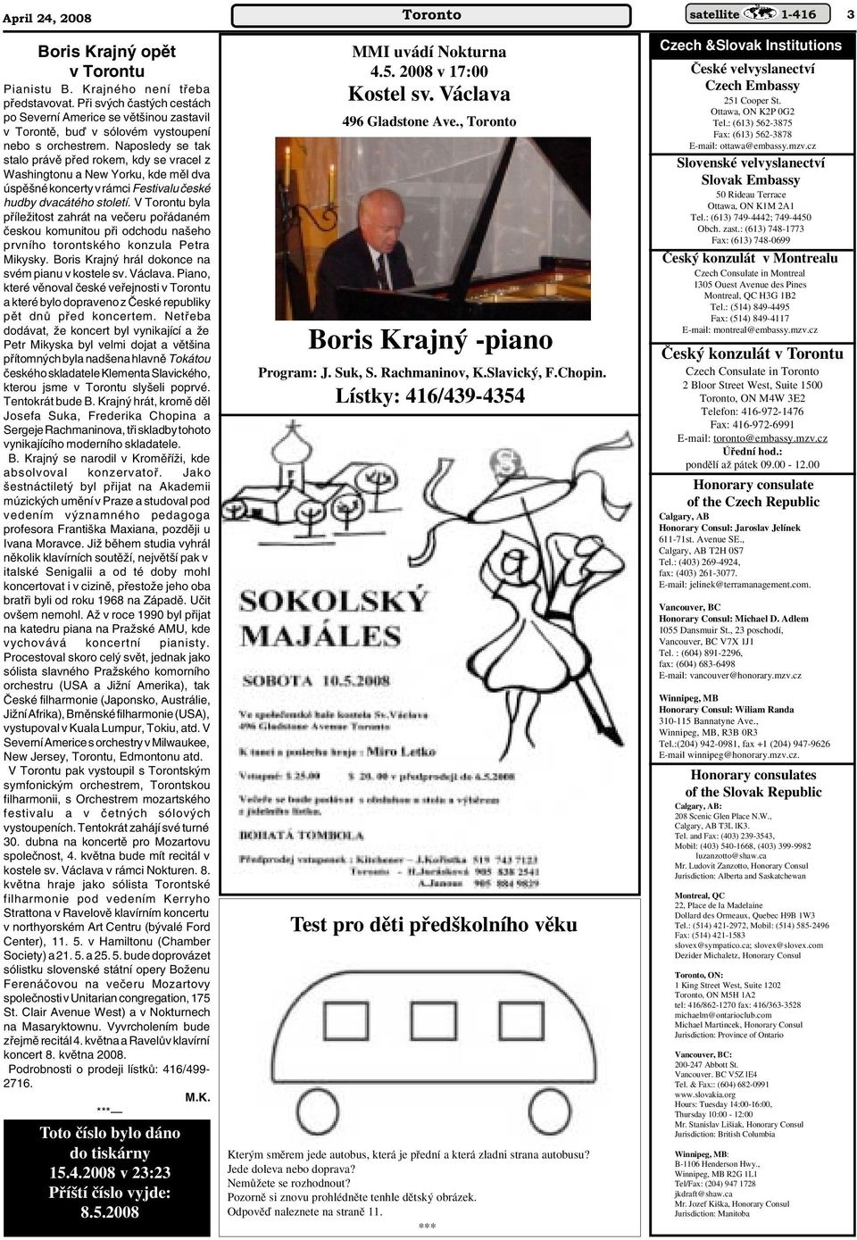 Naposledy se tak stalo právû pfied rokem, kdy se vracel z Washingtonu a New Yorku, kde mûl dva úspû né koncerty v rámci Festivalu ãeské hudby dvacátého století.