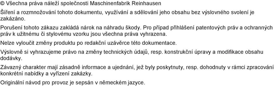 Nelze vyloučit změny produktu po redakční uzávěrce této dokumentace. Výslovně si vyhrazujeme právo na změny technických údajů, resp. konstrukční úpravy a modifikace obsahu dodávky.