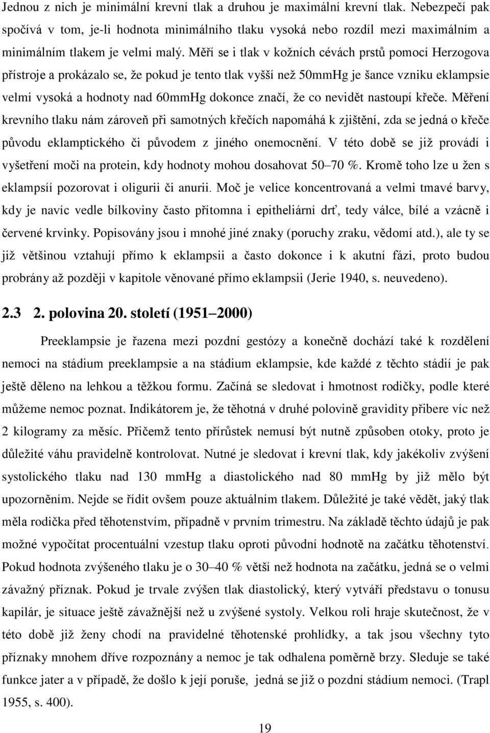 Měří se i tlak v kožních cévách prstů pomocí Herzogova přístroje a prokázalo se, že pokud je tento tlak vyšší než 50mmHg je šance vzniku eklampsie velmi vysoká a hodnoty nad 60mmHg dokonce značí, že