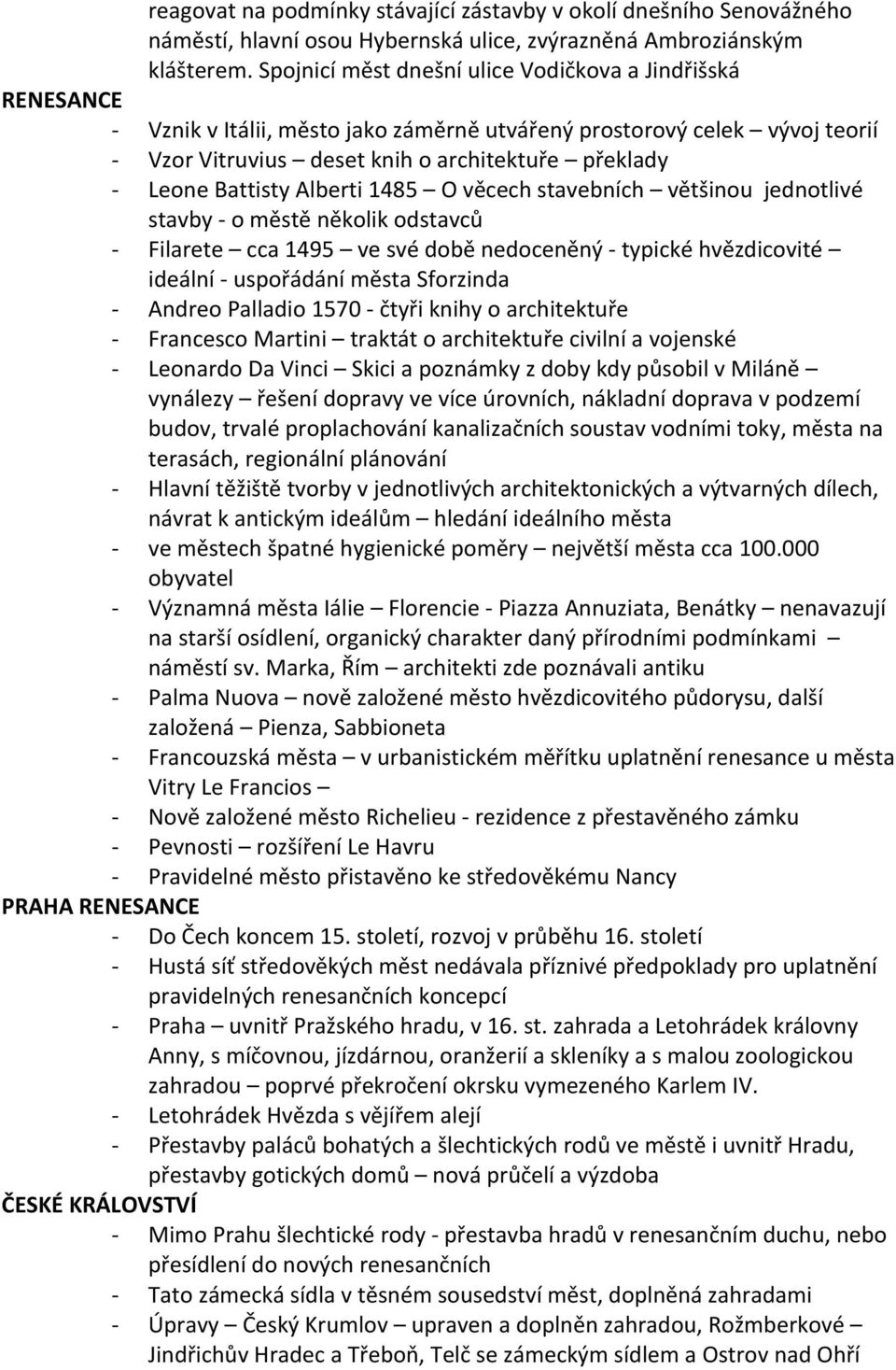 Alberti 1485 O věcech stavebních většinou jednotlivé stavby o městě několik odstavců Filarete cca 1495 ve své době nedoceněný typické hvězdicovité ideální uspořádání města Sforzinda Andreo Palladio