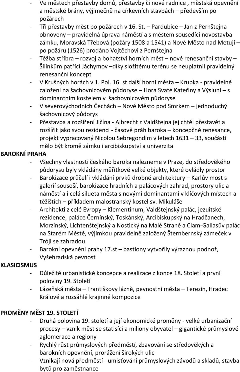 z Pernštejna Těžba stříbra rozvoj a bohatství horních měst nové renesanční stavby Šilinkům patřící Jáchymov díky složitému terénu se neuplatnil pravidelný renesanční koncept V Krušných horách v 1.