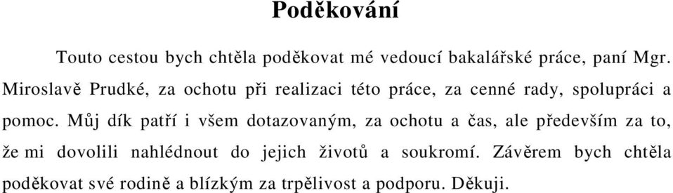 Můj dík patří i všem dotazovaným, za ochotu a čas, ale především za to, že mi dovolili