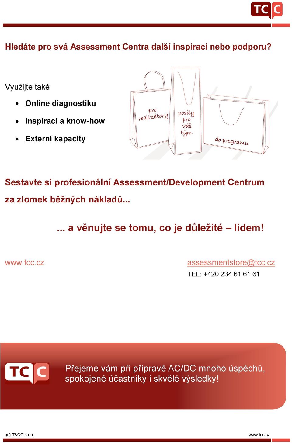 Assessment/Development Centrum za zlomek běžných nákladů...... a věnujte se tomu, co je důležité lidem!