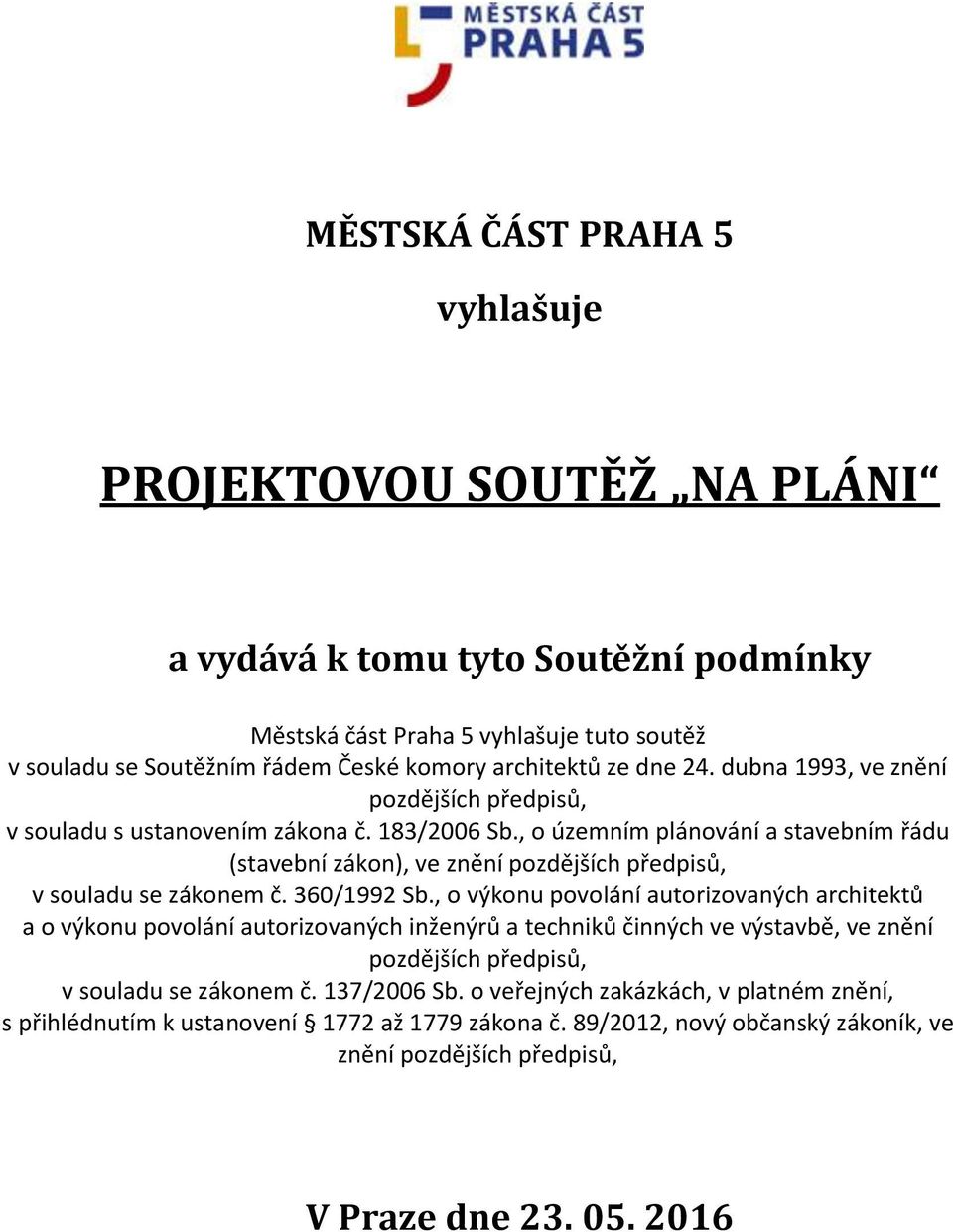 , o územním plánování a stavebním řádu (stavební zákon), ve znění pozdějších předpisů, v souladu se zákonem č. 360/1992 Sb.