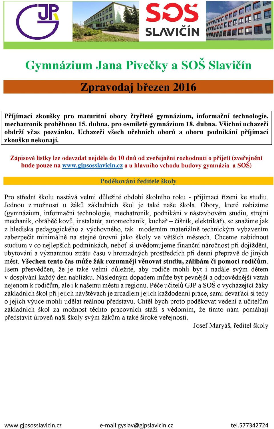 Zápisové lístky lze odevzdat nejdéle do 10 dnů od zveřejnění rozhodnutí o přijetí (zveřejnění bude pouze na www.gjpsosslavicin.