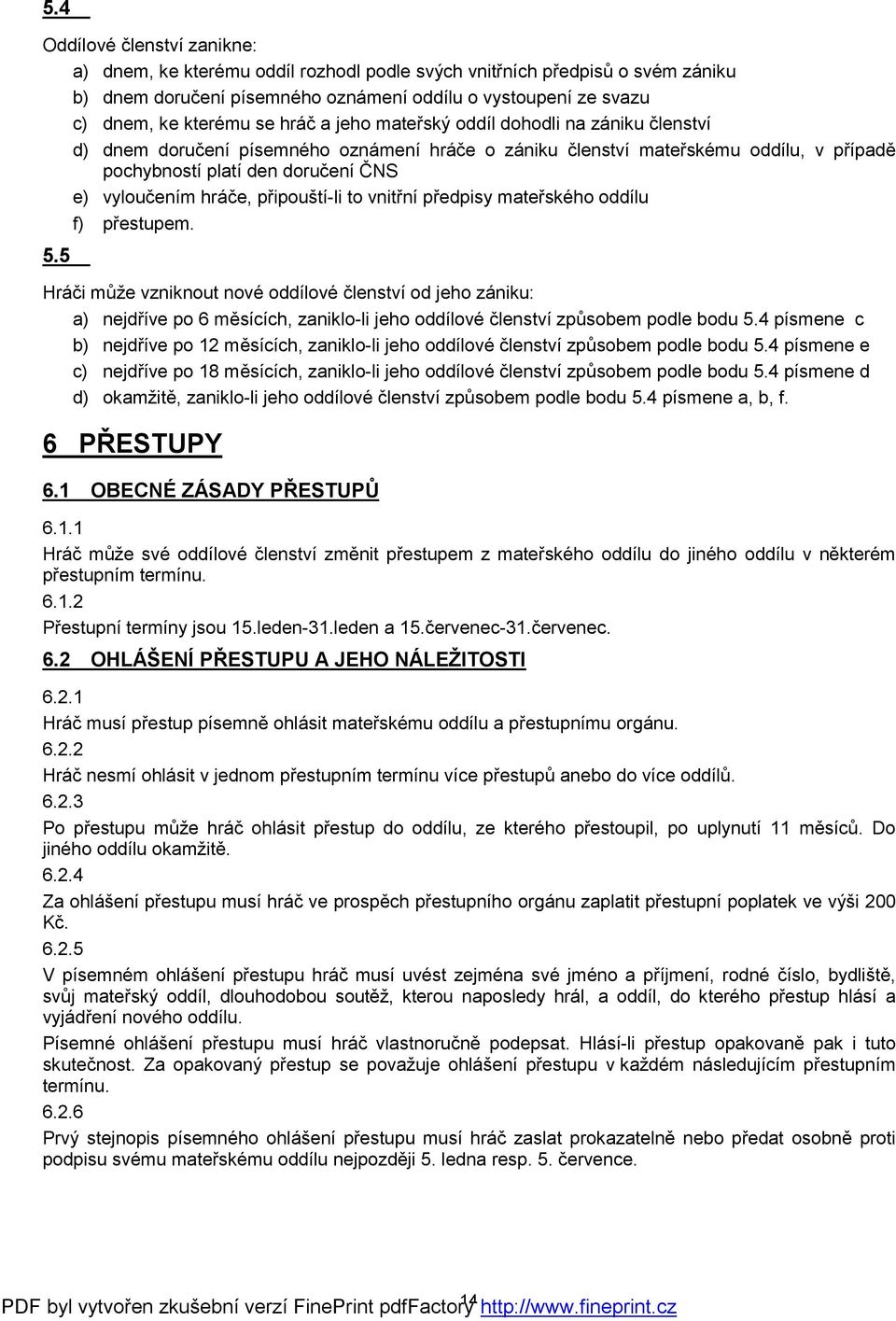 připouští-li to vnitřní předpisy mateřského oddílu f) přestupem. 5.