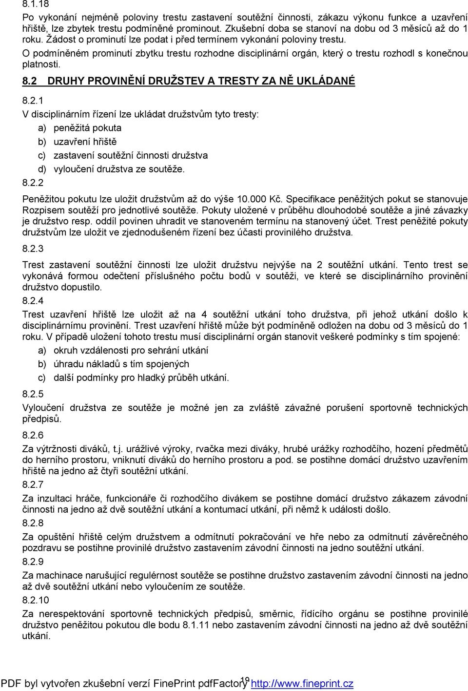 O podmíněném prominutí zbytku trestu rozhodne disciplinární orgán, který o trestu rozhodl s konečnou platnosti. 8.2 