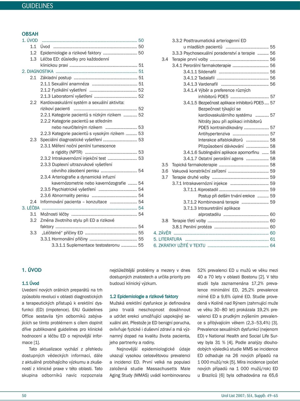 .. 53 2.2.3 Kategorie pacientů s vysokým rizikem... 53 2.3 Speciální diagnostické vyšetření... 53 2.3.1 Měření noční penilní tumescence a rigidity (NPTR)... 53 2.3.2 Intrakavernózní injekční test.