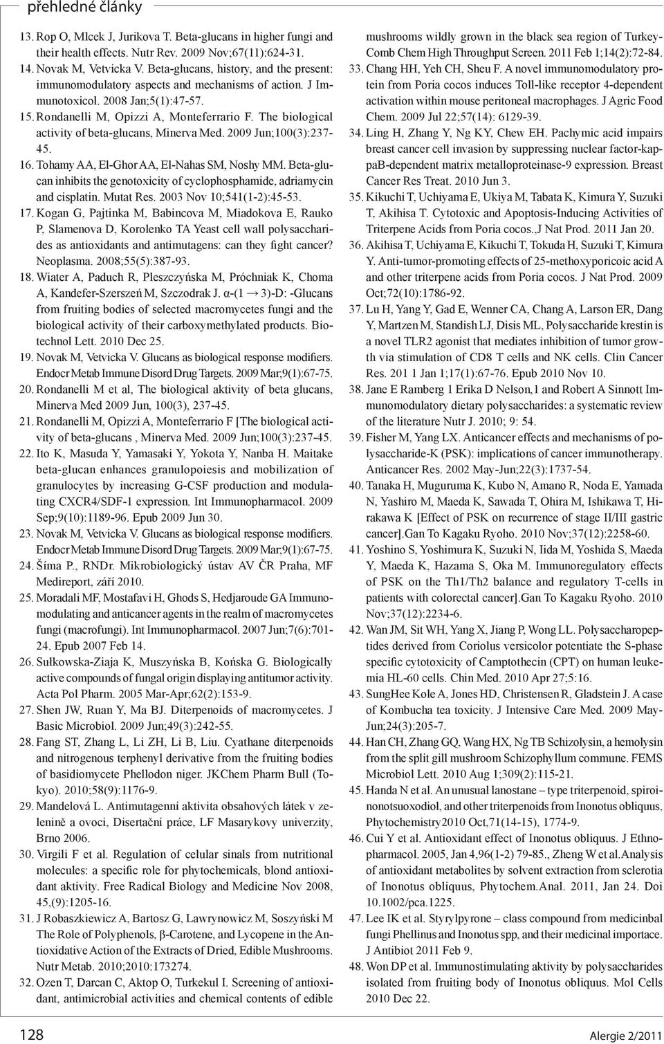 The biological activity of beta-glucans, Minerva Med. 2009 Jun;100(3):237-45. 16. Tohamy AA, El-Ghor AA, El-Nahas SM, Noshy MM.