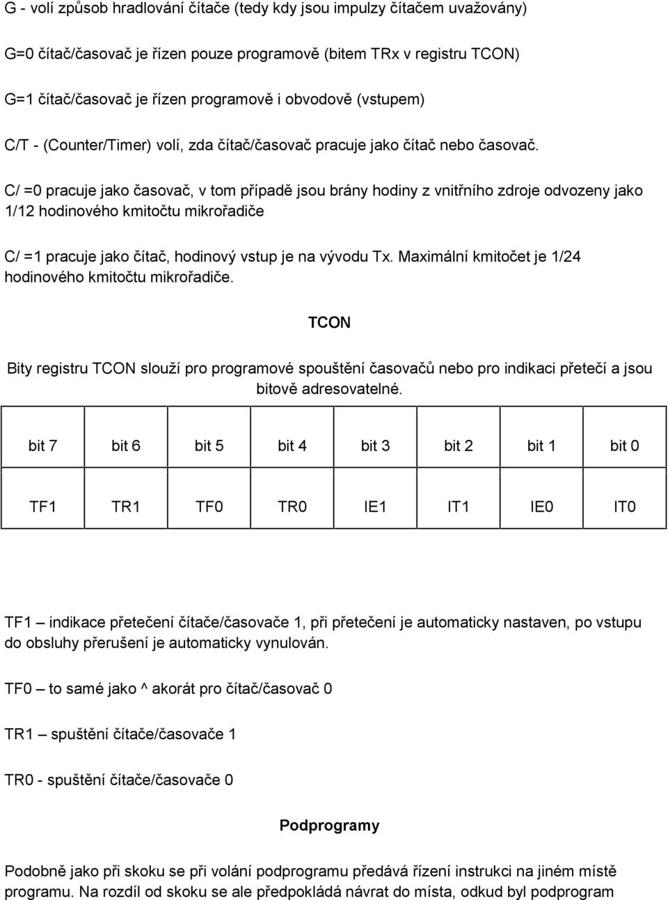 C/ =0 pracuje jako časovač, v tom případě jsou brány hodiny z vnitřního zdroje odvozeny jako 1/12 hodinového kmitočtu mikrořadiče C/ =1 pracuje jako čítač, hodinový vstup je na vývodu Tx.