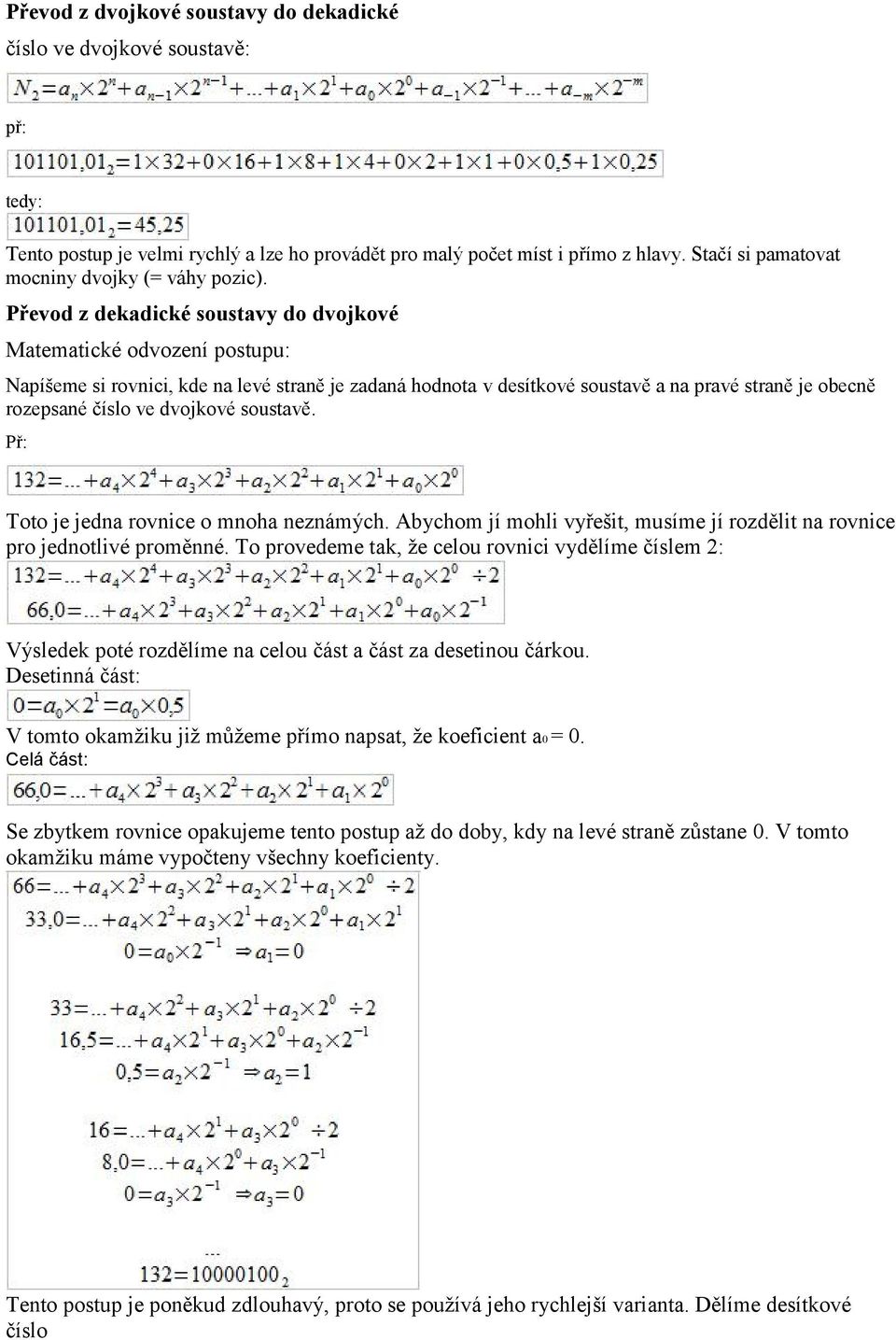 Převod z dekadické soustavy do dvojkové Matematické odvození postupu: Napíšeme si rovnici, kde na levé straně je zadaná hodnota v desítkové soustavě a na pravé straně je obecně rozepsané číslo ve