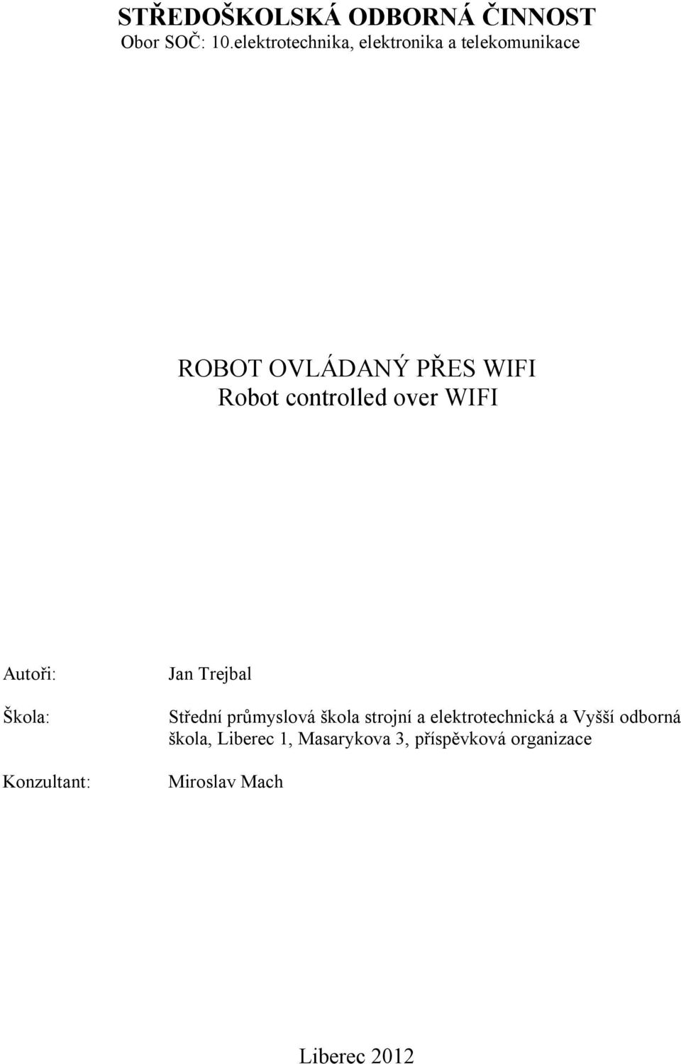 controlled over WIFI Autoři: Škola: Konzultant: Jan Trejbal Střední průmyslová