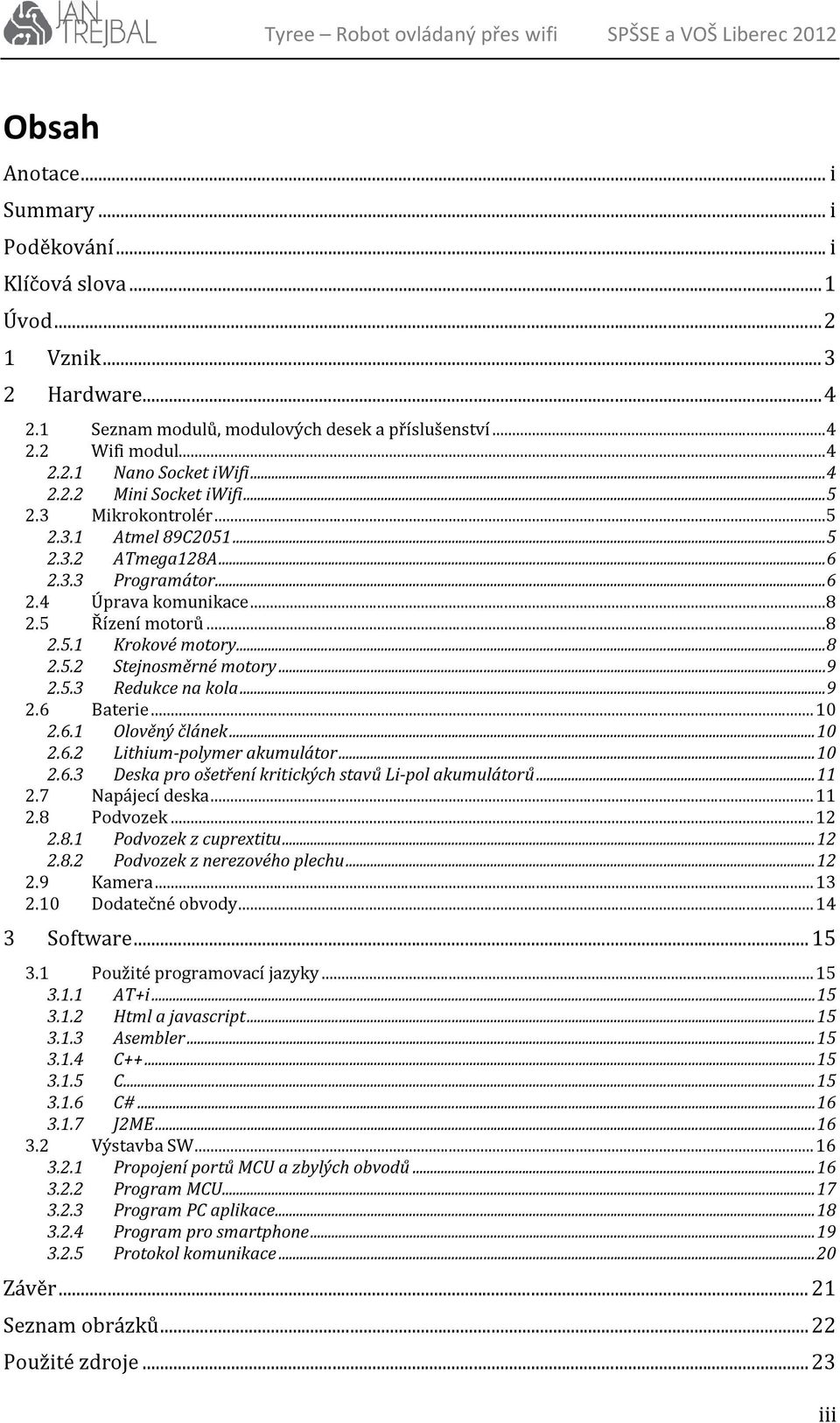 ..9 2.5.3 Redukce na kola...9 2.6 Baterie...10 2.6.1 Olověný článek...10 2.6.2 Lithium-polymer akumulátor...10 2.6.3 Deska pro ošetření kritických stavů Li-pol akumulátorů...11 2.7 Napájecí deska.