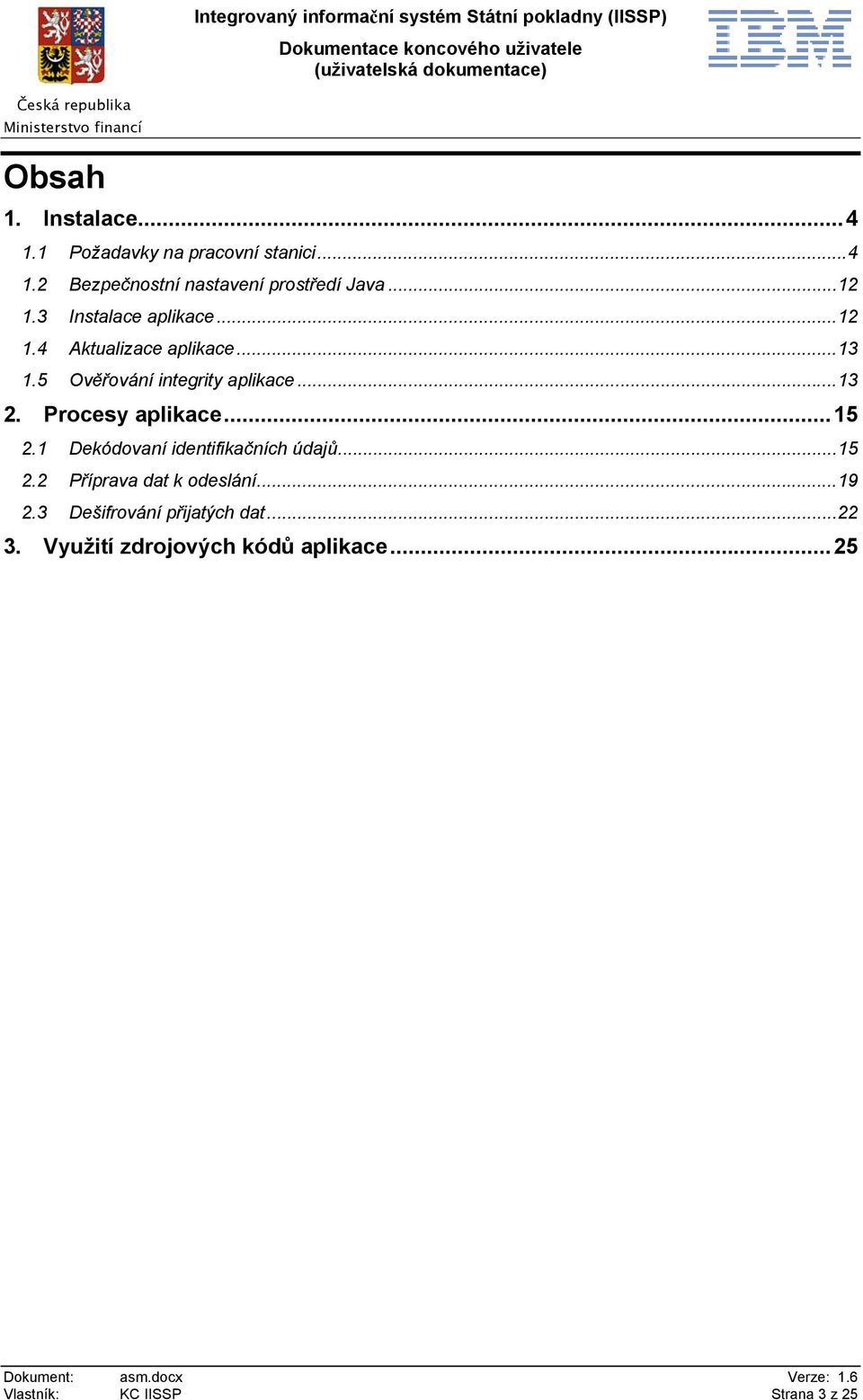 Procesy aplikace...15 2.1 Dekódovaní identifikačních údajů...15 2.2 Příprava dat k odeslání...19 2.