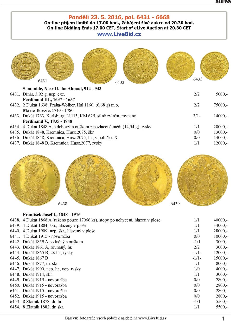 , 1835-1848 4 Dukát 1848 A, s dobovým ouškem z pozlacené mědi (14,54 g), rysky Dukát 1848, Kremnica, Husz.2075, škr. Dukát 1848, Kremnica, Husz.2075, hr., v poli škr. X Dukát 1848 B, Kremnica, Husz.