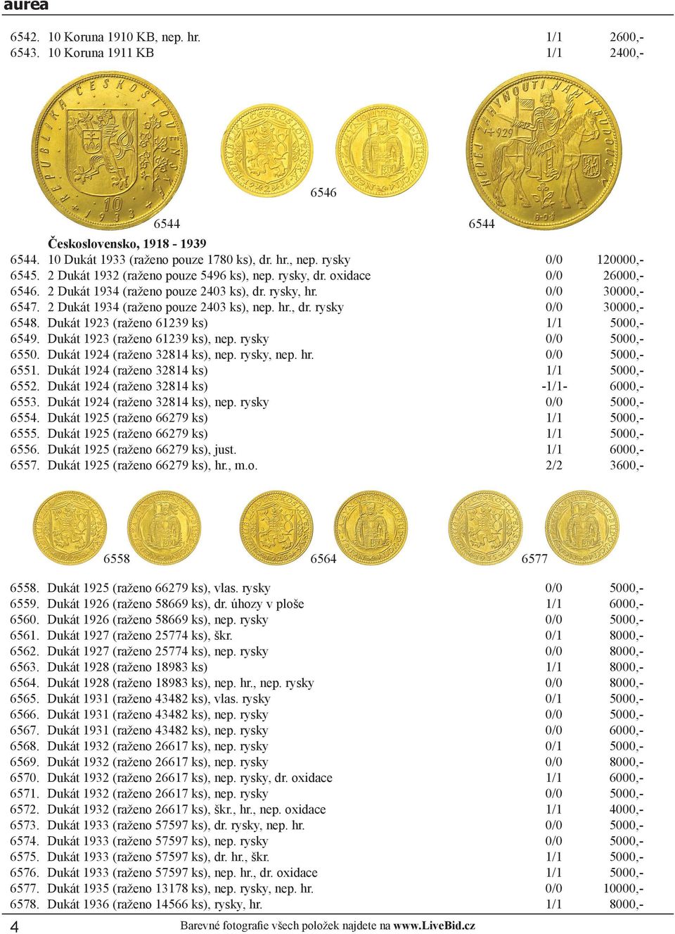 2 Dukát 1934 (raženo pouze 2403 ks), nep. hr., dr. rysky Dukát 1923 (raženo 61239 ks) Dukát 1923 (raženo 61239 ks), nep. rysky Dukát 1924 (raženo 32814 ks), nep. rysky, nep. hr. Dukát 1924 (raženo 32814 ks) Dukát 1924 (raženo 32814 ks) Dukát 1924 (raženo 32814 ks), nep.