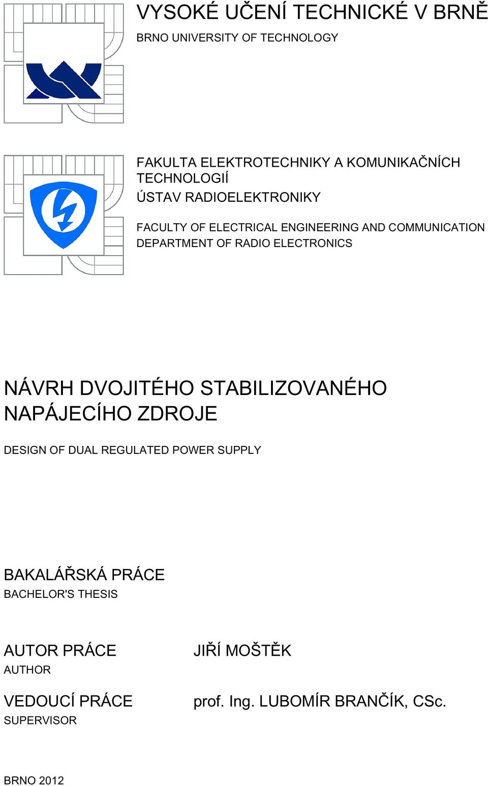 ELECTRONICS NÁVRH DVOJITÉHO STABILIZOVANÉHO NAPÁJECÍHO ZDROJE DESIGN OF DUAL REGULATED POWER SUPPLY