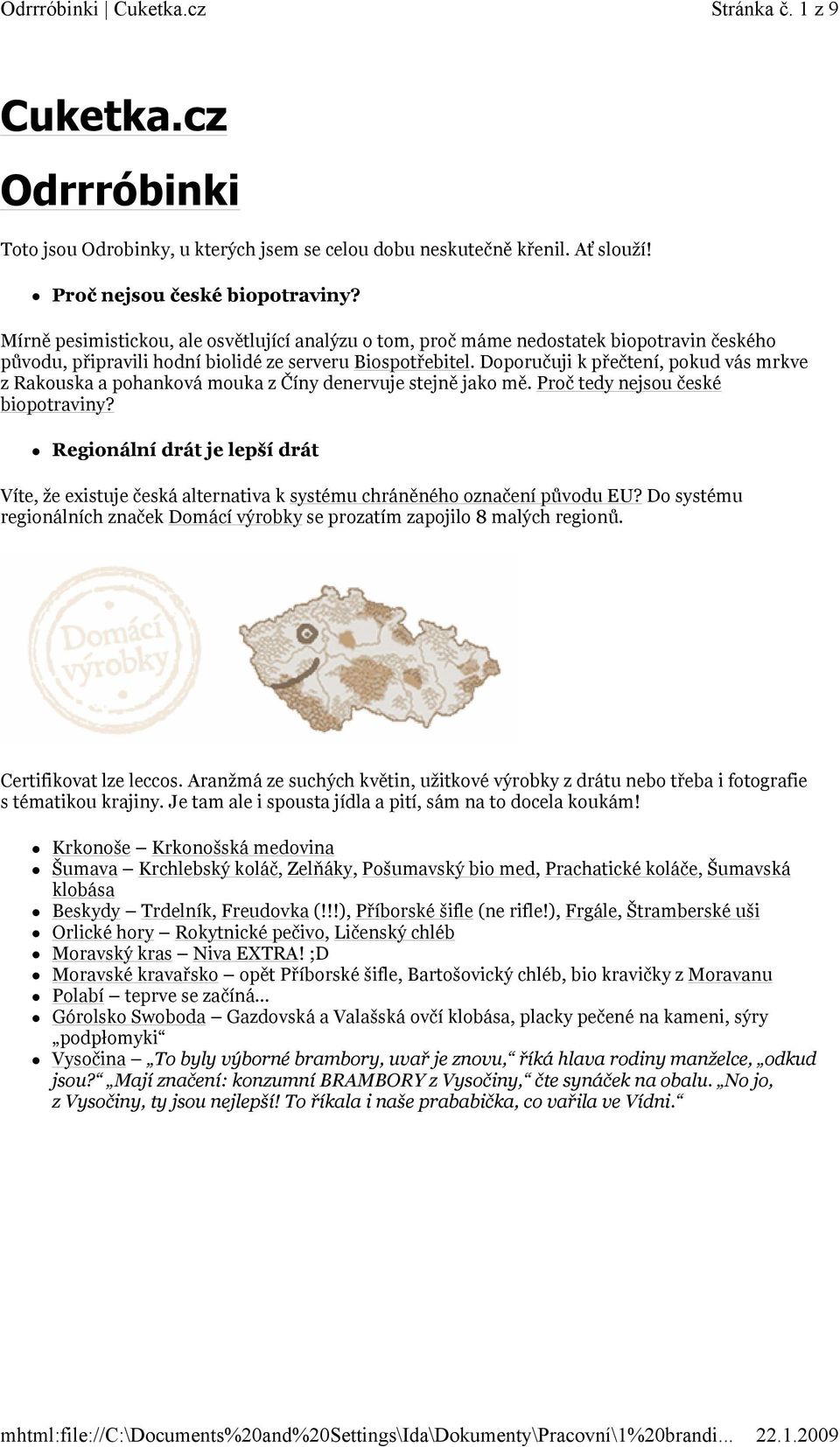 Mírně pesimistickou, ale osvětlující analýzu o tom, proč máme nedostatek biopotravin českého původu, připravili hodní biolidé ze serveru Biospotřebitel.