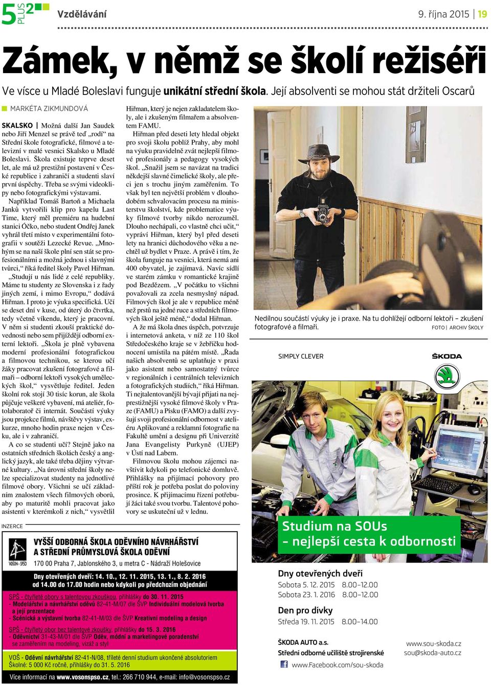 Skalsko u Mladé Boleslavi. Škola existuje teprve deset let, ale má už prestižní postavení včeské republice i zahraničí a studenti slaví prvníúspěchy.