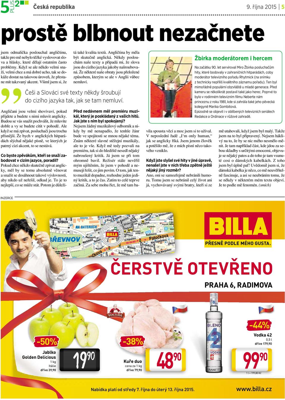 Všiml jsem si, že Češi a Slováci své texty někdy šroubují do cizího jazyka tak, jak se tam nemluví. Angličani jsou velmi shovívaví, pokud přijdete a budete s nimi mluvit anglicky.