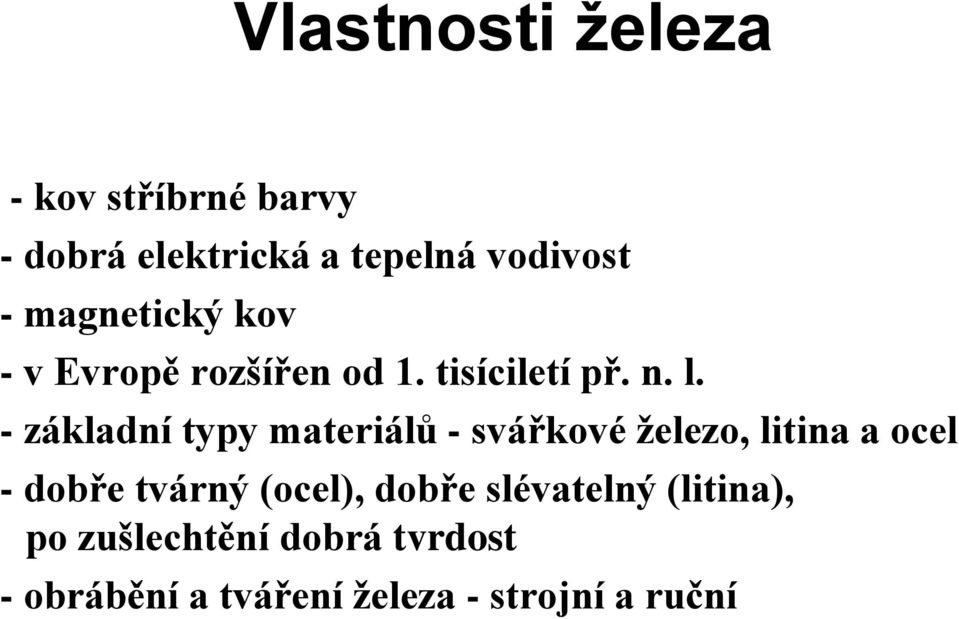 - základní typy materiálů - svářkové železo, litina a ocel - dobře tvárný