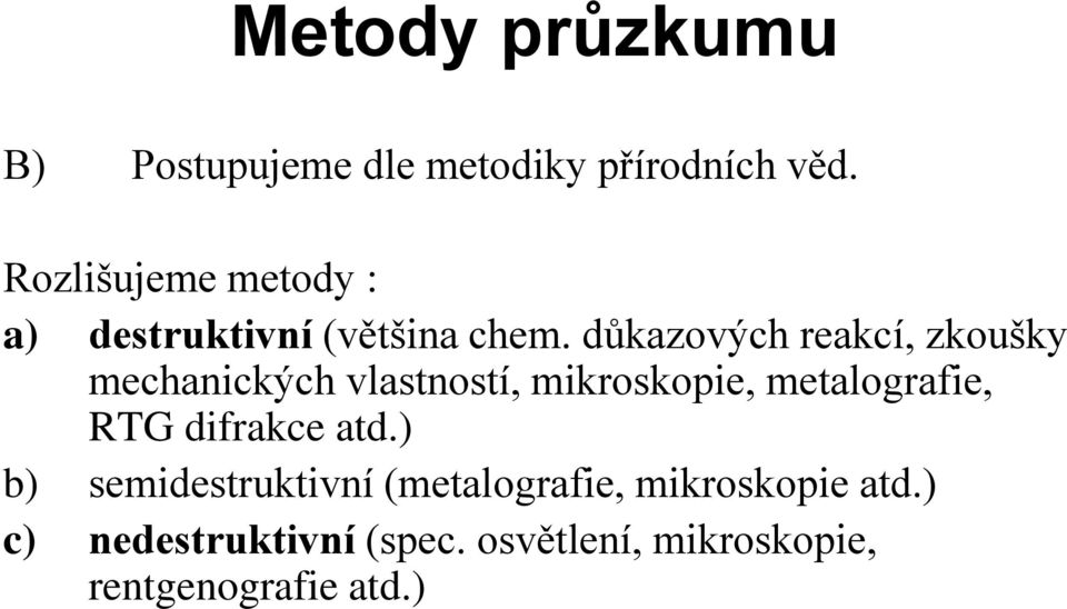 důkazových reakcí, zkoušky mechanických vlastností, mikroskopie, metalografie, RTG