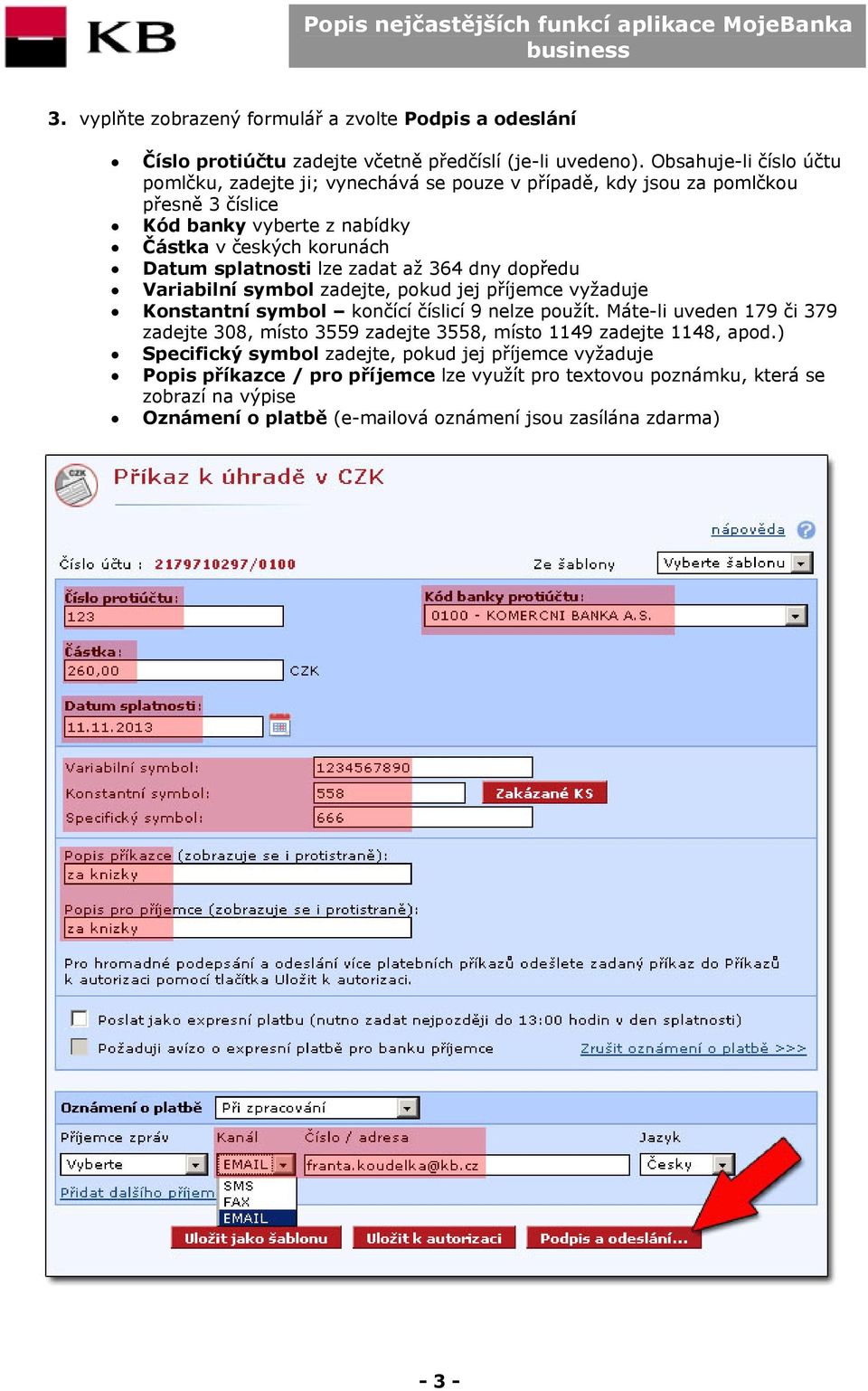 lze zadat až 364 dny dopředu Variabilní symbol zadejte, pokud jej příjemce vyžaduje Konstantní symbol končící číslicí 9 nelze použít.