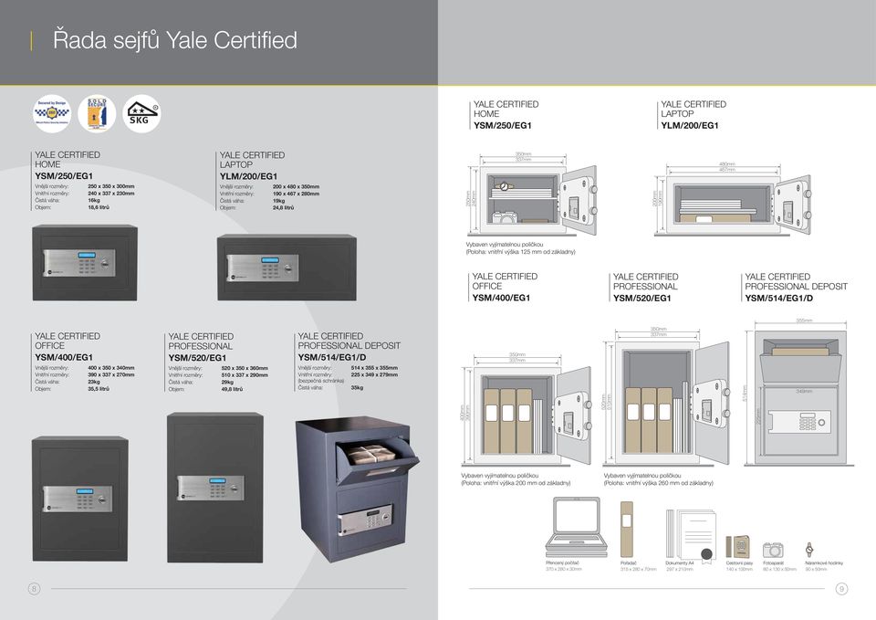 PROFESSIONAL YSM/520/EG1 520 x 350 x 360mm 510 x 337 x 290mm 29kg 49,8 litrů PROFESSIONAL DEPOSIT YSM/514/EG1/D (bezpečná schránka) 514 x 355 x 355mm 225 x 349 x 279mm 35kg 400mm 390mm 337mm 520mm
