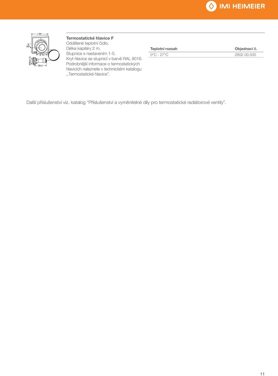 Podrobnější informace o termostatických hlavicích naleznete v technickém katalogu,,termostatické hlavice.