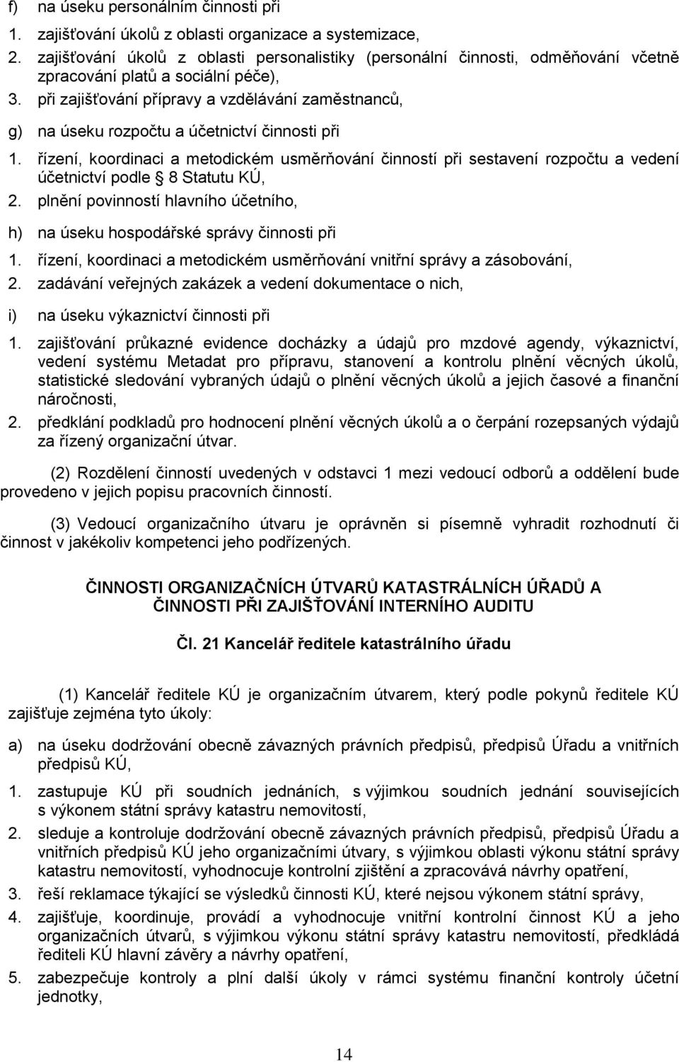 při zajišťování přípravy a vzdělávání zaměstnancŧ, g) na úseku rozpočtu a účetnictví činnosti při 1.