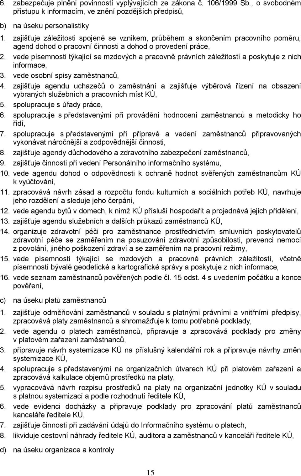 vede písemnosti týkající se mzdových a pracovně právních záleţitostí a poskytuje z nich informace, 3. vede osobní spisy zaměstnancŧ, 4.
