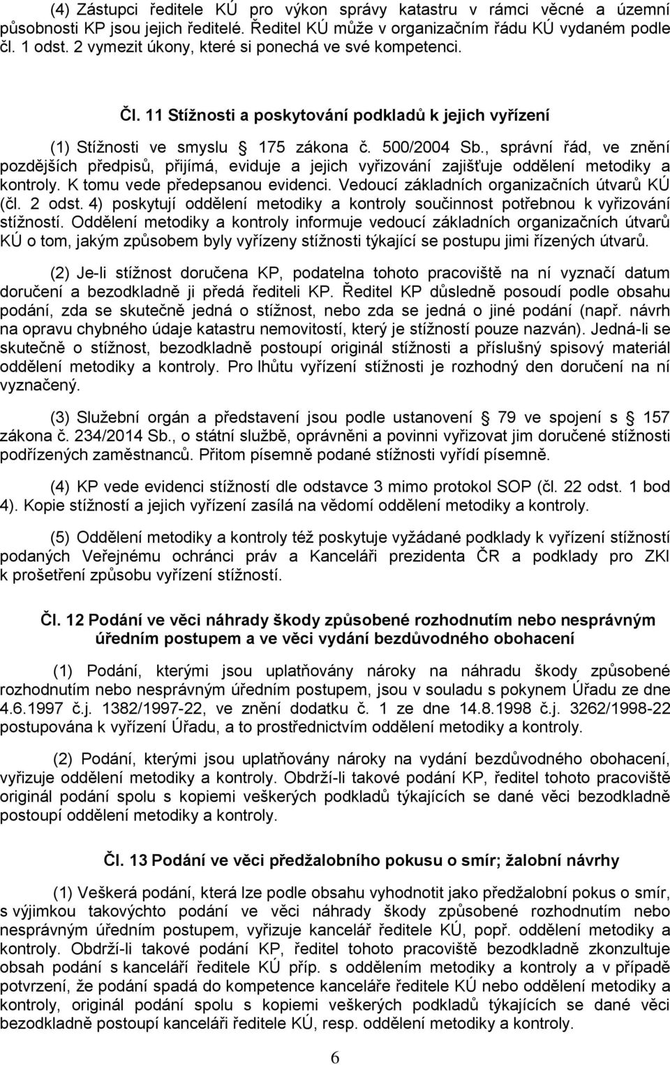 , správní řád, ve znění pozdějších předpisŧ, přijímá, eviduje a jejich vyřizování zajišťuje oddělení metodiky a kontroly. K tomu vede předepsanou evidenci.