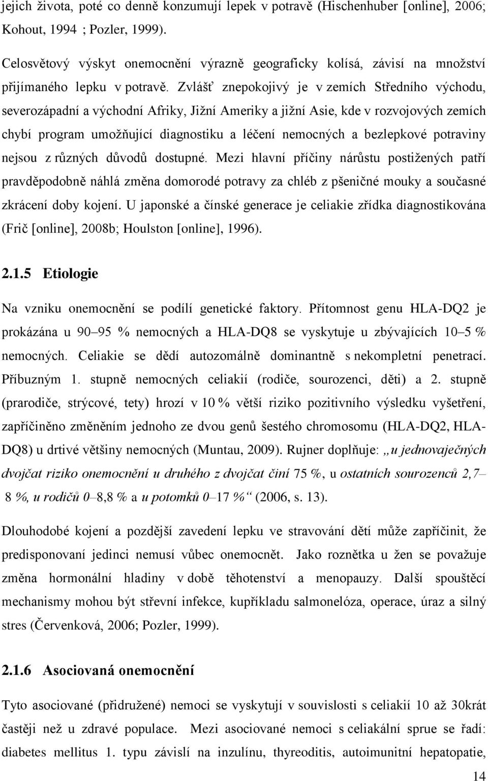 Zvlášť znepokojivý je v zemích Středního východu, severozápadní a východní Afriky, Jižní Ameriky a jižní Asie, kde v rozvojových zemích chybí program umožňující diagnostiku a léčení nemocných a